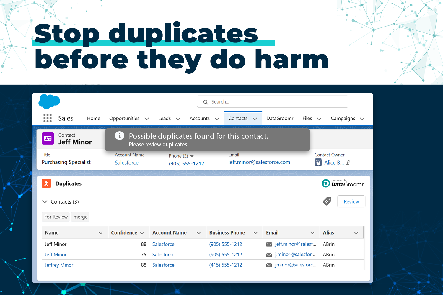 Instantly detect and eliminate duplicates as users enter or update records in Salesforce.